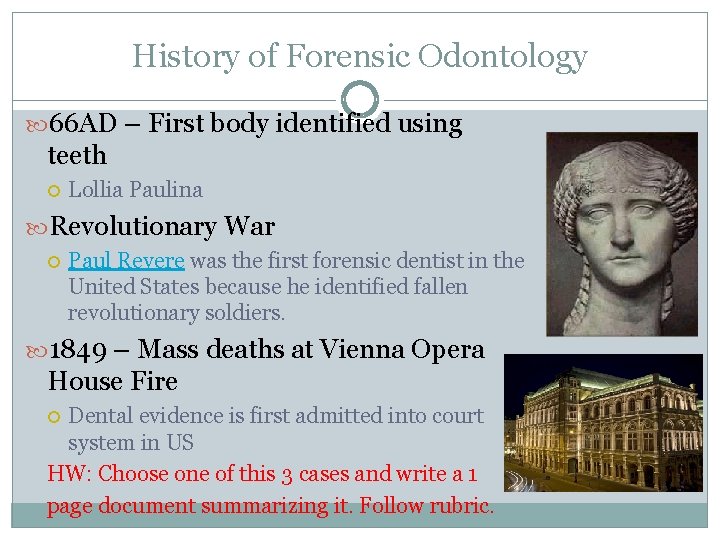 History of Forensic Odontology 66 AD – First body identified using teeth Lollia Paulina