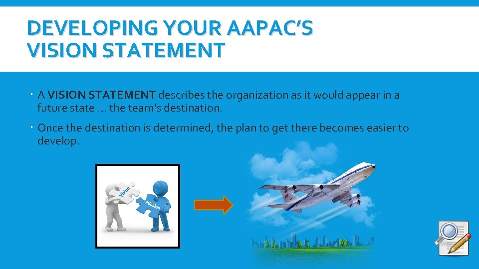 DEVELOPING YOUR AAPAC’S VISION STATEMENT A VISION STATEMENT describes the organization as it would