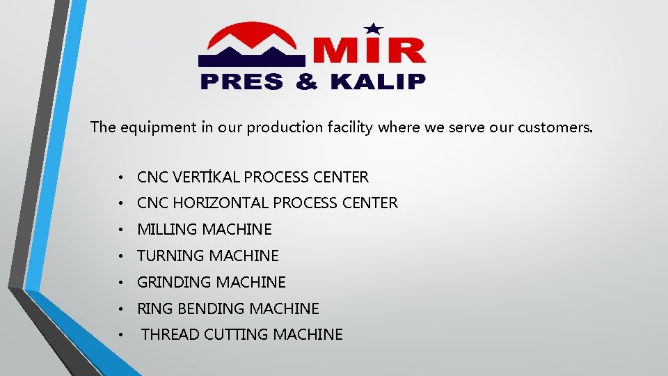 The equipment in our production facility where we serve our customers. • CNC VERTİKAL