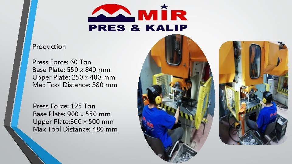 Production Press Force: 60 Ton Base Plate: 550 x 840 mm Upper Plate: 250