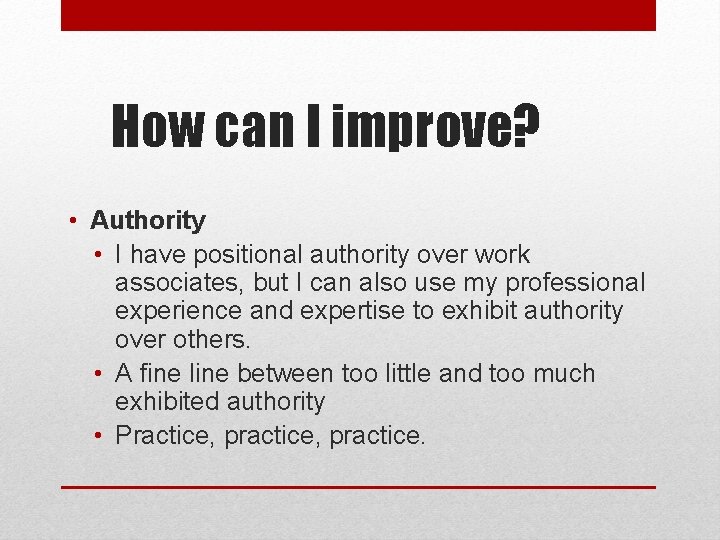 How can I improve? • Authority • I have positional authority over work associates,