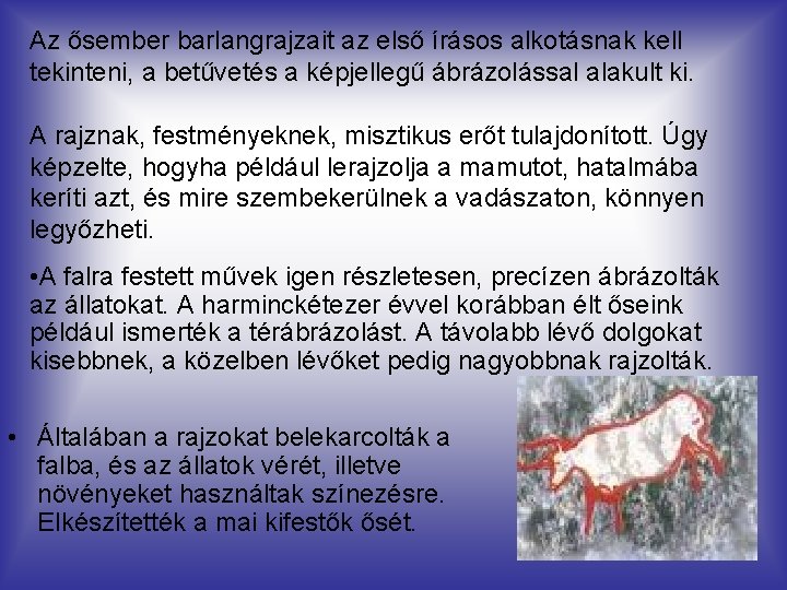 Az ősember barlangrajzait az első írásos alkotásnak kell tekinteni, a betűvetés a képjellegű ábrázolással