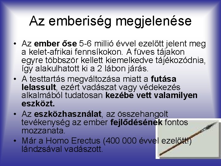 Az emberiség megjelenése • Az ember őse 5 -6 millió évvel ezelőtt jelent meg