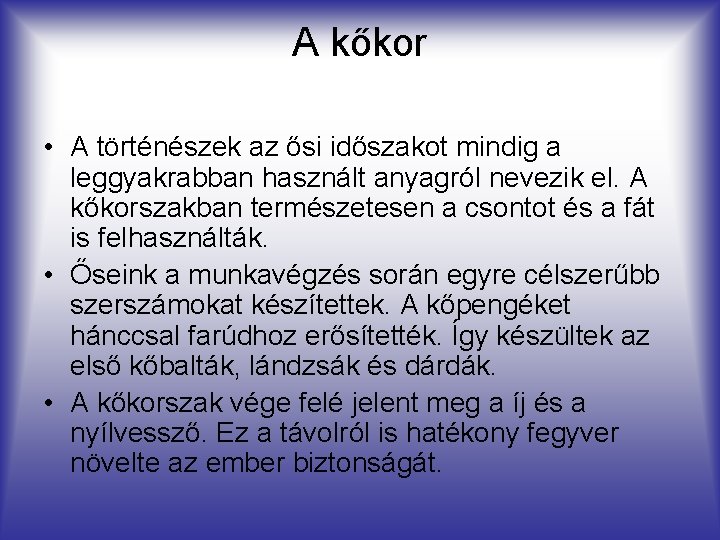 A kőkor • A történészek az ősi időszakot mindig a leggyakrabban használt anyagról nevezik