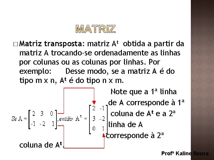 � Matriz transposta: matriz At obtida a partir da matriz A trocando-se ordenadamente as