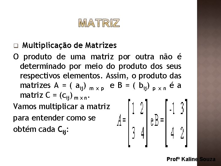 Multiplicação de Matrizes O produto de uma matriz por outra não é determinado por
