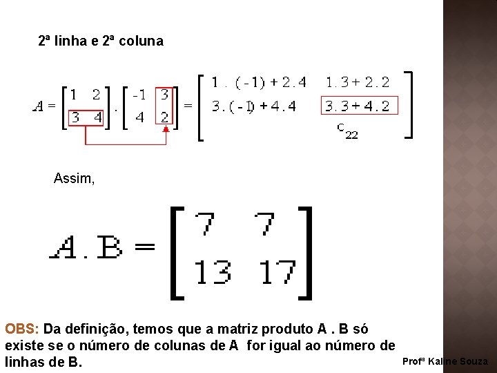 2ª linha e 2ª coluna Assim, OBS: Da definição, temos que a matriz produto 2ª linha e 2ª coluna Assim, OBS: Da definição, temos que a matriz produto