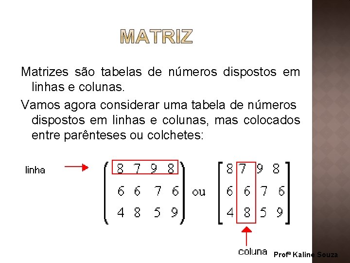 Matrizes são tabelas de números dispostos em linhas e colunas. Vamos agora considerar uma