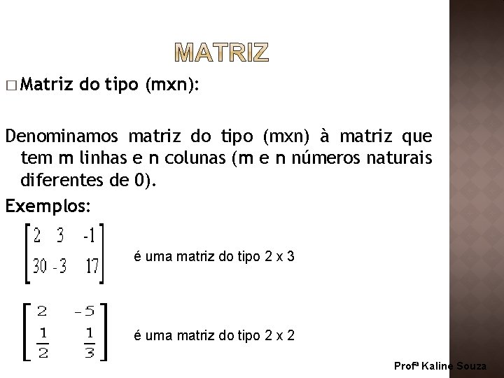 � Matriz do tipo (mxn): Denominamos matriz do tipo (mxn) à matriz que tem � Matriz do tipo (mxn): Denominamos matriz do tipo (mxn) à matriz que tem