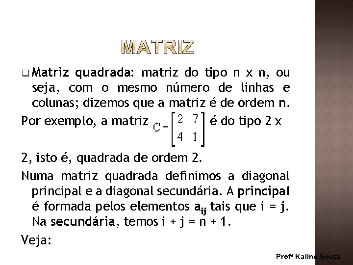 q Matriz quadrada: matriz do tipo n x n, ou seja, com o mesmo