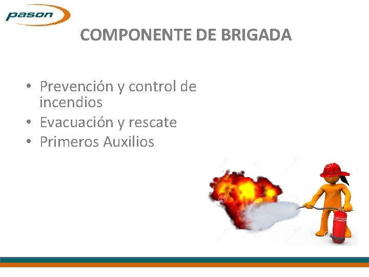 COMPONENTE DE BRIGADA • Prevención y control de incendios • Evacuación y rescate •