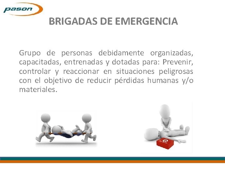 BRIGADAS DE EMERGENCIA Grupo de personas debidamente organizadas, capacitadas, entrenadas y dotadas para: Prevenir,