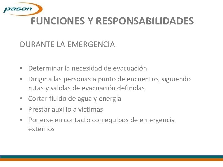 FUNCIONES Y RESPONSABILIDADES DURANTE LA EMERGENCIA • Determinar la necesidad de evacuación • Dirigir