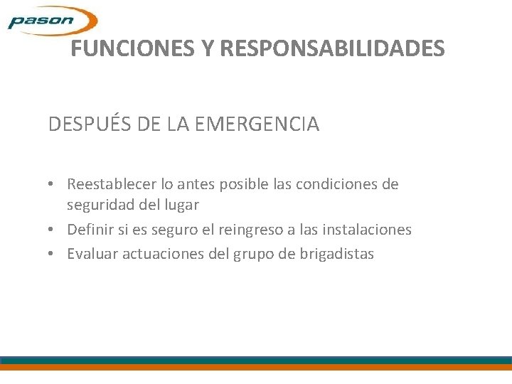 FUNCIONES Y RESPONSABILIDADES DESPUÉS DE LA EMERGENCIA • Reestablecer lo antes posible las condiciones