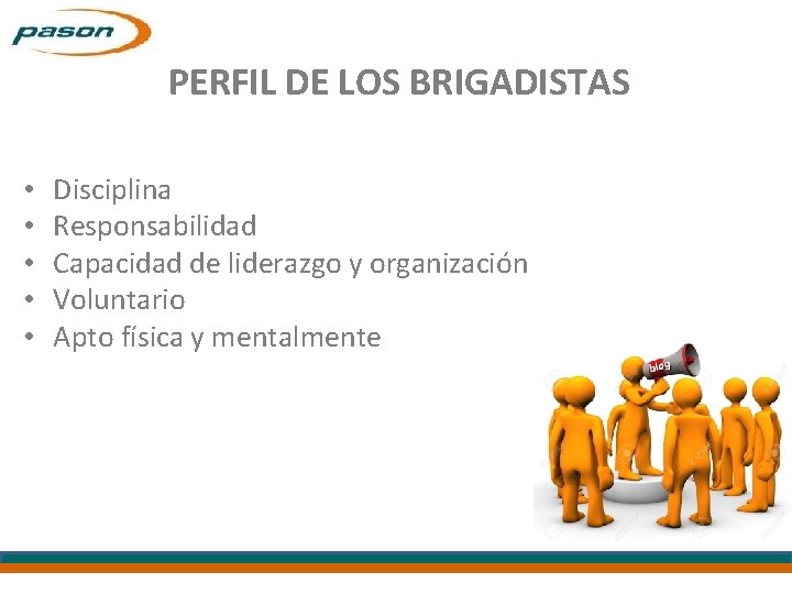 PERFIL DE LOS BRIGADISTAS • PREVENCION E INVESTIGACION • • • Disciplina Responsabilidad Capacidad