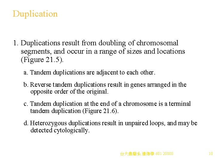 Duplication 1. Duplications result from doubling of chromosomal segments, and occur in a range