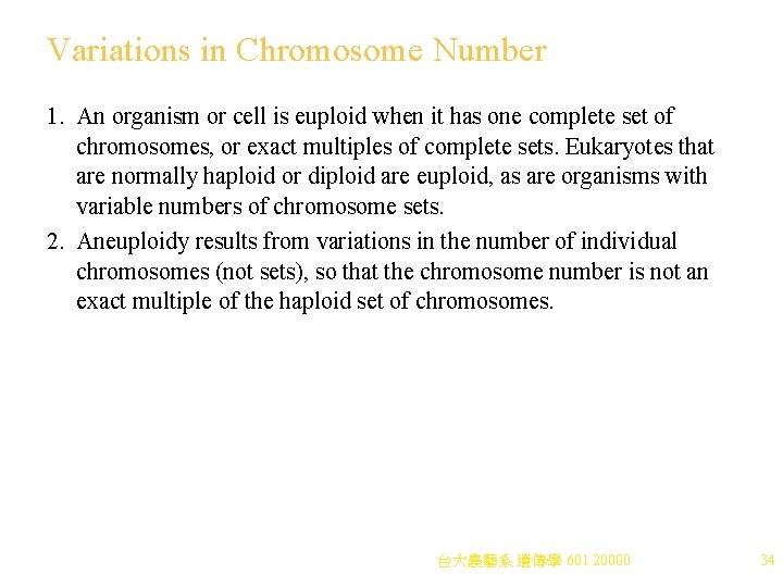 Variations in Chromosome Number 1. An organism or cell is euploid when it has