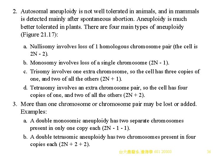 2. Autosomal aneuploidy is not well tolerated in animals, and in mammals is detected