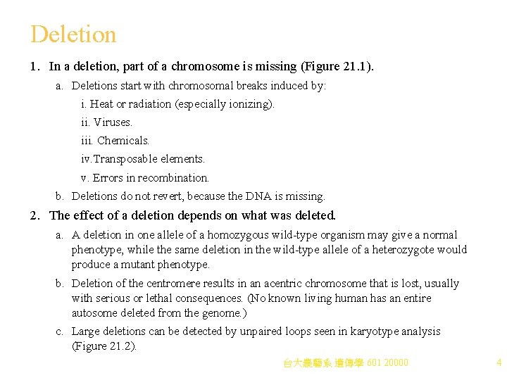Deletion 1. In a deletion, part of a chromosome is missing (Figure 21. 1).