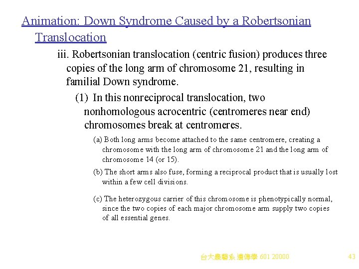 Animation: Down Syndrome Caused by a Robertsonian Translocation iii. Robertsonian translocation (centric fusion) produces