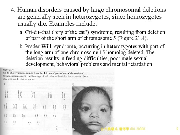 4. Human disorders caused by large chromosomal deletions are generally seen in heterozygotes, since