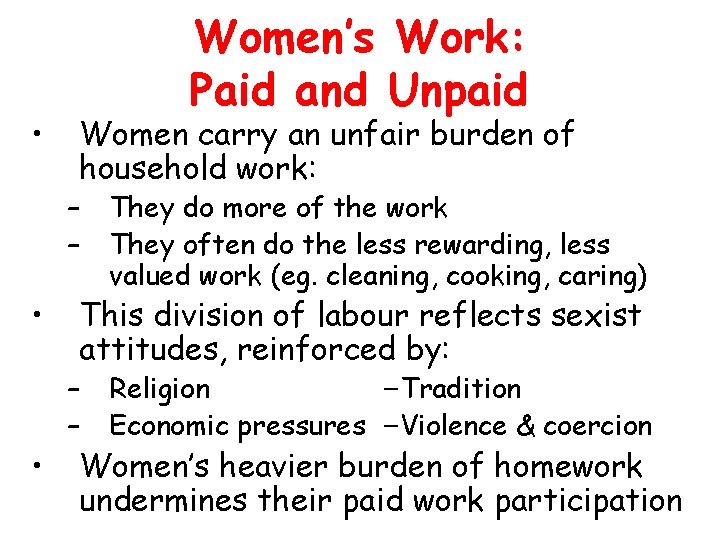  • Women’s Work: Paid and Unpaid Women carry an unfair burden of household