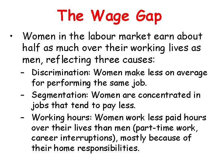 The Wage Gap • Women in the labour market earn about half as much