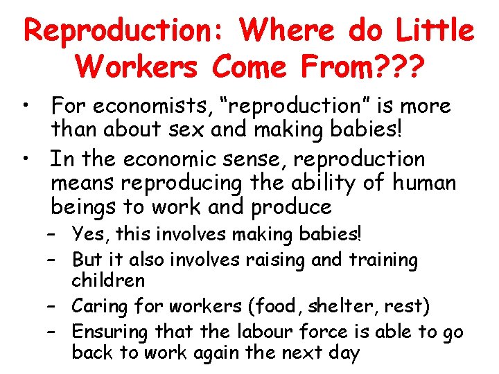 Reproduction: Where do Little Workers Come From? ? ? • For economists, “reproduction” is
