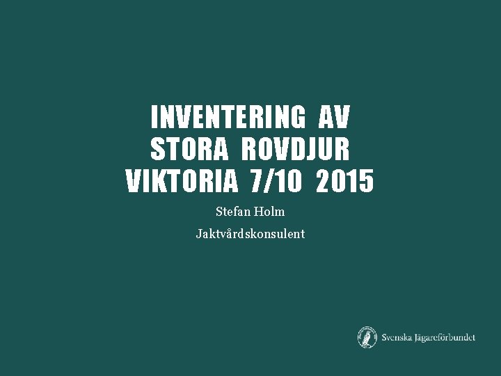 INVENTERING AV STORA ROVDJUR VIKTORIA 7/10 2015 Stefan Holm Jaktvårdskonsulent 