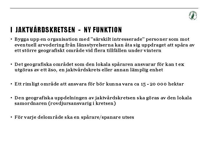 I JAKTVÅRDSKRETSEN - NY FUNKTION • Bygga upp en organisation med ”särskilt intresserade” personer