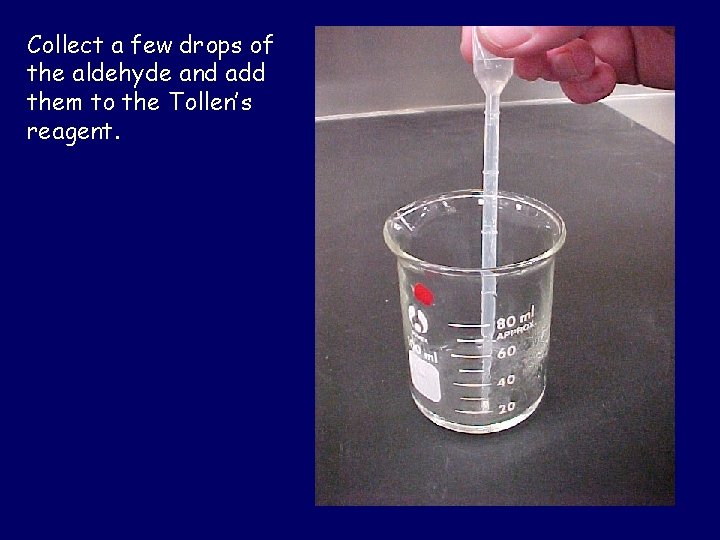 Collect a few drops of the aldehyde and add them to the Tollen’s reagent.