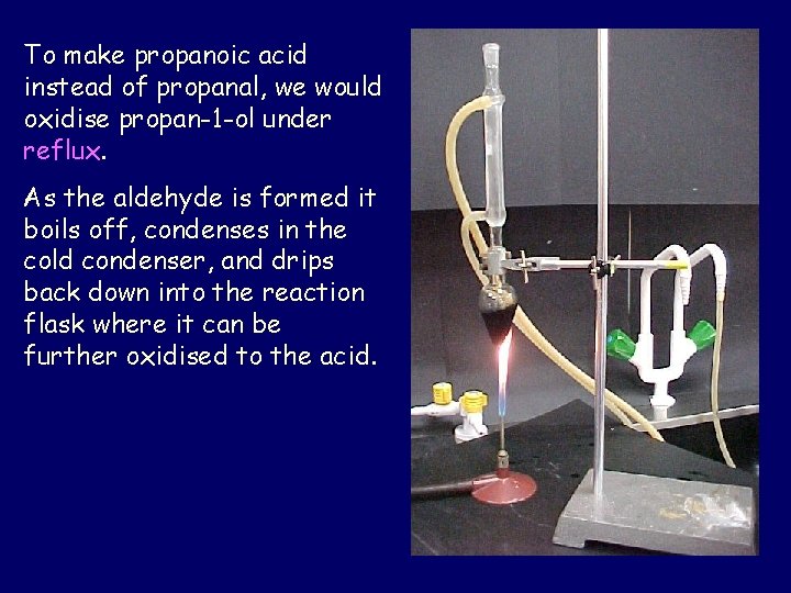 To make propanoic acid instead of propanal, we would oxidise propan-1 -ol under reflux.