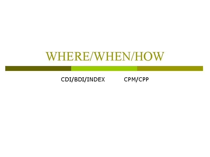 WHERE/WHEN/HOW CDI/BDI/INDEX CPM/CPP 