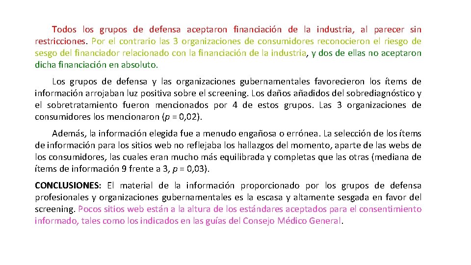 Todos los grupos de defensa aceptaron financiación de la industria, al parecer sin restricciones.