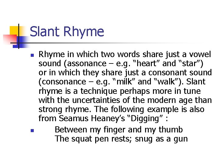 Slant Rhyme n n Rhyme in which two words share just a vowel sound