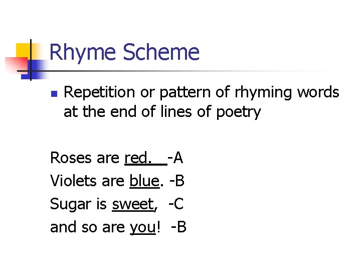 Rhyme Scheme n Repetition or pattern of rhyming words at the end of lines