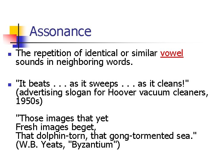 Assonance n n The repetition of identical or similar vowel sounds in neighboring words.