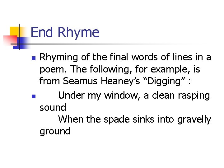 End Rhyme n n Rhyming of the final words of lines in a poem.