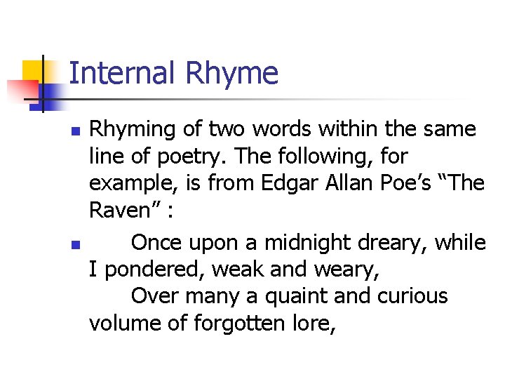 Internal Rhyme n n Rhyming of two words within the same line of poetry.