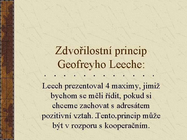 Zdvořilostní princip Geofreyho Leeche: Leech prezentoval 4 maximy, jimiž bychom se měli řídit, pokud