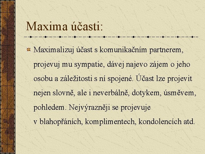 Maxima účasti: Maximalizuj účast s komunikačním partnerem, projevuj mu sympatie, dávej najevo zájem o