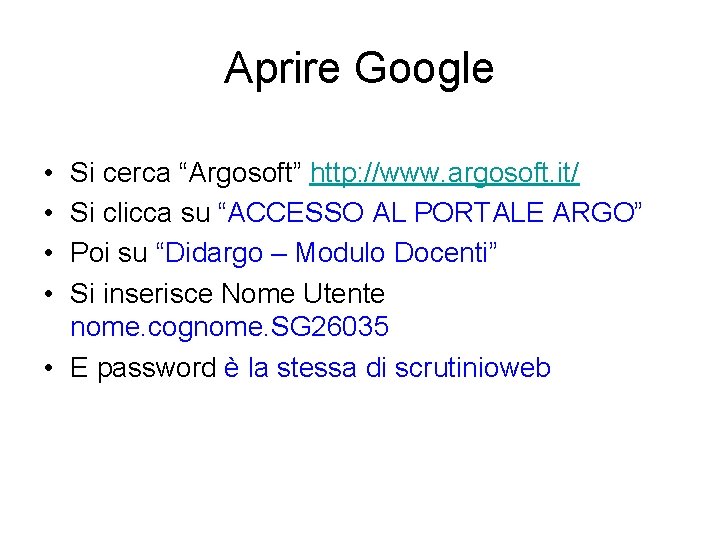 Aprire Google • • Si cerca “Argosoft” http: //www. argosoft. it/ Si clicca su