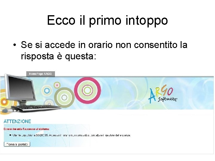 Ecco il primo intoppo • Se si accede in orario non consentito la risposta