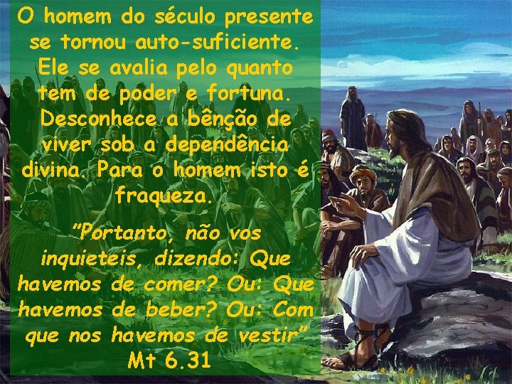 O homem do século presente se tornou auto-suficiente. Ele se avalia pelo quanto tem