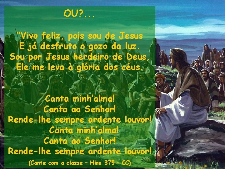 OU? . . . “Vivo feliz, pois sou de Jesus E já desfruto o