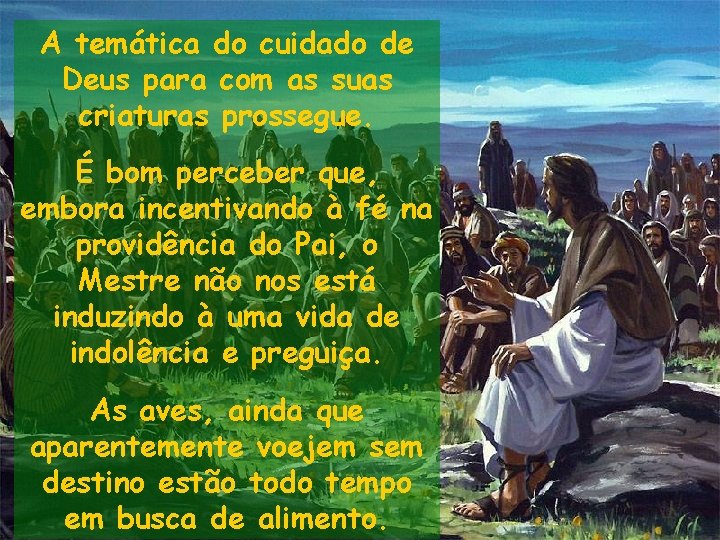 A temática do cuidado de Deus para com as suas criaturas prossegue. É bom