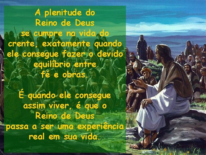 A plenitude do Reino de Deus se cumpre na vida do crente, exatamente quando