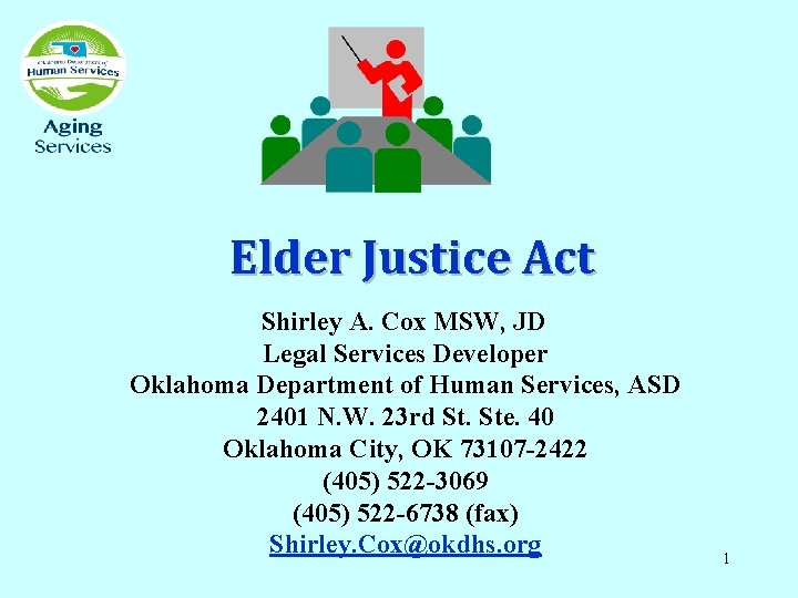 Elder Justice Act Shirley A. Cox MSW, JD Legal Services Developer Oklahoma Department of Elder Justice Act Shirley A. Cox MSW, JD Legal Services Developer Oklahoma Department of