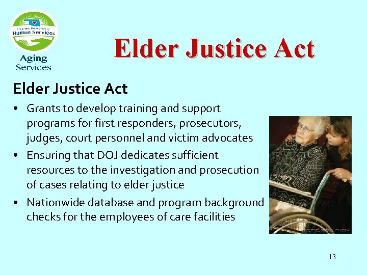 Elder Justice Act • Grants to develop training and support programs for first responders,