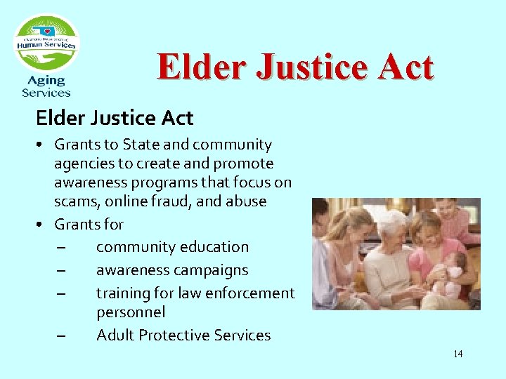 Elder Justice Act • Grants to State and community agencies to create and promote
